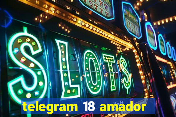 telegram 18 amador